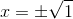 x=\pm\sqrt{1}