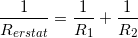 \small \frac{1}{R_{erstat}}=\frac{1}{R_1}+\frac{1}{R_2}