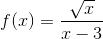 f(x)=\frac{\sqrt{x}}{x-3}