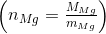 \left(\begin{matrix}n_{Mg}=\frac{M_{Mg}}{m_{Mg}} \end{matrix}\right)