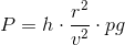 P=h\cdot\frac{ r^2}{v^2}\cdot pg
