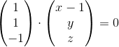 \begin{pmatrix} 1\\1 \\ -1 \end{pmatrix}\cdot \begin{pmatrix} x-1\\y \\ z \end{pmatrix} =0