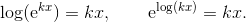 \log(\mathrm e^{kx}) = kx, \qquad \mathrm e^{\log(kx)} = kx.
