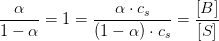 \frac{\alpha }{1-\alpha }=1=\frac{\alpha\cdot c_s }{\left (1-\alpha \right )\cdot c_s }=\frac{\left [ B \right ]}{\left [ S \right ]}