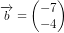 \overrightarrow{b}=\begin{pmatrix} -7\\-4 \end{pmatrix}