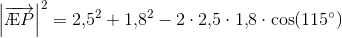 \left |\overrightarrow{\AE P} \right |^2=2{,}5^2+1{,}8^2-2\cdot2{,}5\cdot1{,}8\cdot \cos(115^{\circ})