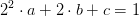2^2\cdot a+2\cdot b+c=1