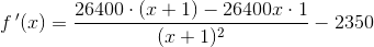f{\, }'(x)=\frac{26400\cdot (x+1)-26400x\cdot 1}{(x+1)^2}-2350