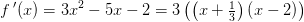 f{\, }'(x)=3x^2-5x-2=3\left ( \left (x+\tfrac{1}{3} \right )\left ( x-2 \right ) \right )