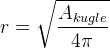 r=\sqrt{\frac{A_{kugle}}{4\pi }}