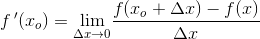 f{\, }'(x_o)=\underset{\Delta x \to 0}{\lim} \frac{f(x_o+\Delta x)-f(x)}{\Delta x}