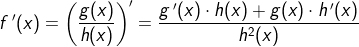 f{\, }'(x)=\left (\frac{g(x)}{h(x)} \right ){}'=\frac{g{\, }'(x)\cdot h(x)+g(x)\cdot h{\, }'(x)}{h^2(x)}