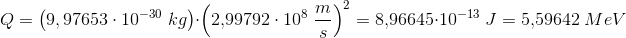 \! \! \! \! \! \! \! \! \! \! \! \! \! \! Q=\left (9,97653\cdot 10^{-30}\; kg \right )\cdot \left (2{,}99792\cdot 10^8\; \frac{m}{s} \right )^2=8{,}96645\cdot 10^{-13}\; J=5{,}59642\; MeV