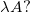 \lambda A?