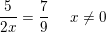 \small \frac{5}{2x}=\frac{7}{9}\; \; \; \; \; x\neq0