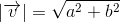 \left |\overrightarrow{v} \right |=\sqrt{a^2+b^2}