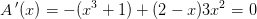 A{\, }'(x)=-(x^3+1)+(2-x)3x^2=0