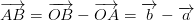 \overrightarrow{AB}=\overrightarrow{OB}-\overrightarrow{OA}=\overrightarrow{b}-\overrightarrow{a}