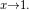 _{x\rightarrow 1.}