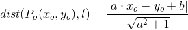 dist(P_o(x_o,y_o),l)=\frac{\left | a\cdot x_o-y_o+b \right |}{\sqrt{a^2+1}}