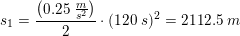 \small s_1=\frac{\left (0{.}25\; \tfrac{m}{s^2} \right )}{2}\cdot (120\;s)^2=2112{.}5\; m