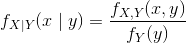 f_{X\mid Y}(x\mid y) = \frac{f_{X,Y}(x,y)}{f_Y(y)}
