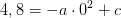 4,8=-a\cdot 0^2+c