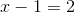 x-1 = 2