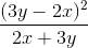 \frac{(3y-2x)^2 }{2x+3y}