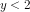 y< 2