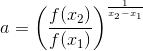 a=\left (\frac{f(x_2)}{f(x_1)}\right )^{\frac{1}{x_2-x_1}}