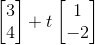\begin{bmatrix} 3 \\ 4 \end{bmatrix} + t \begin{bmatrix} 1 \\ -2 \end{bmatrix}
