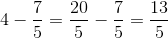 4-\frac{7}{5}=\frac{20}{5}-\frac{7}{5}=\frac{13}{5}