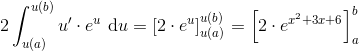 \\ 2\int_{u(a)}^{u(b)} u'\cdot e^{u}\textrm{ d}u=\left [ 2\cdot e^u\right ]_{u(a)}^{u(b)}=\left [ 2\cdot e^{x^2+3x+6} \right ]_a^b