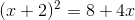 (x+2)^2 = 8 + 4x