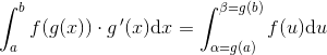 \int_{a}^{b} f(g(x))\cdot g{\, }'(x)\mathrm{d}x=\int_{\alpha =g(a)}^{\beta =g(b)} f(u)\mathrm{d}u
