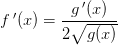 f{\, }'(x)=\frac{g{\, }'(x)}{2\sqrt{g(x)}}