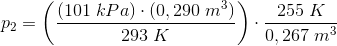 p_2=\left ( \frac{\left (101\; kPa \right )\cdot \left ( 0,290 \; m^3\right )}{293\; K} \right )\cdot \frac{255\; K}{0,267\; m^3}