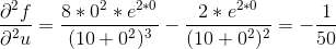 \frac{\partial^2 f}{\partial^2 u}=\frac{8*0^2*e^{2*0}}{(10+0^2)^3}-\frac{2*e^{2*0}}{(10+0^2)^2}= -\frac{1}{50}