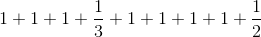1+1+1+\frac{1}{3}+1+1+1+1+\frac{1}{2}