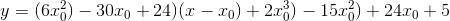y=(6x_0^ 2)-30x_0+24)(x-x_0 )+2x_0^ 3)-15x_0^ 2)+24x_0+5