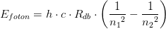 E_{foton}=h\cdot c\cdot R_{db}\cdot \left ( \frac{1}{{n_{1}}^{2}} -\frac{1}{{n_{2}}^{2}}\right )