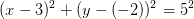 (x-3)^2+(y-(-2))^2=5^2