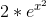 2* e^{x^2}