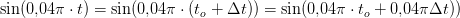 \sin(0{,}04\pi \cdot t)=\sin(0{,}04\pi \cdot (t_o+\Delta t))=\sin(0{,}04\pi \cdot t_o+0{,}04\pi\Delta t))