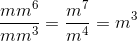 \frac{mm^6}{mm^3}=\frac{m^7}{m^4}=m^3