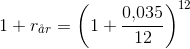 1+r_{\aa r}=\left ( 1+\frac{0{,}035}{12} \right )^{12}