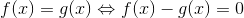 f(x)=g(x)\Leftrightarrow f(x)-g(x)=0