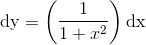 \textup{dy}=\left(\frac{1}{1+x^2}\right)\textup{dx}