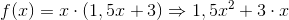 f(x)=x\cdot (1,5x+3)\Rightarrow 1,5x^{2}+3\cdot x